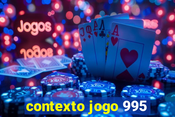 contexto jogo 995