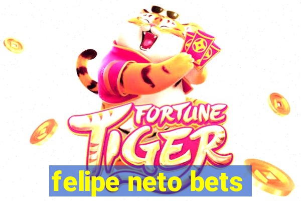 felipe neto bets