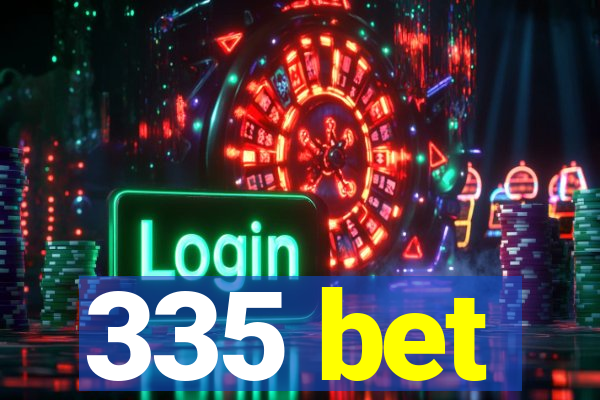 335 bet