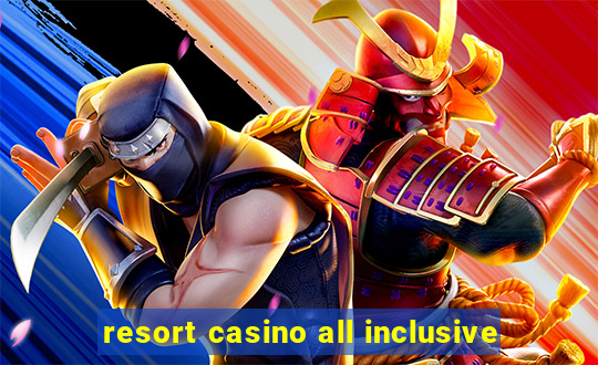 resort casino all inclusive