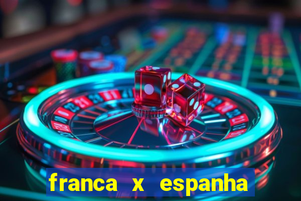 franca x espanha ao vivo