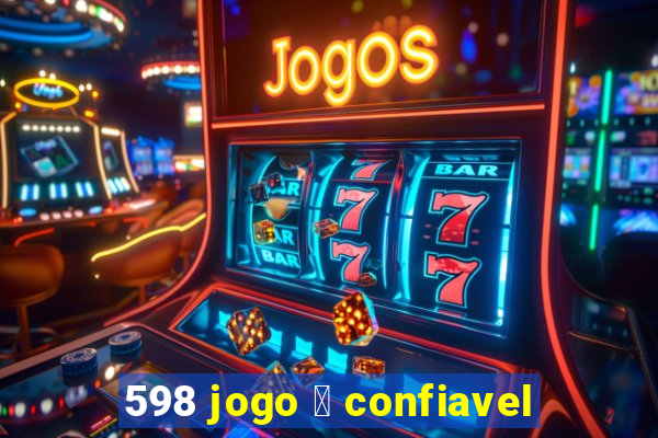 598 jogo 茅 confiavel