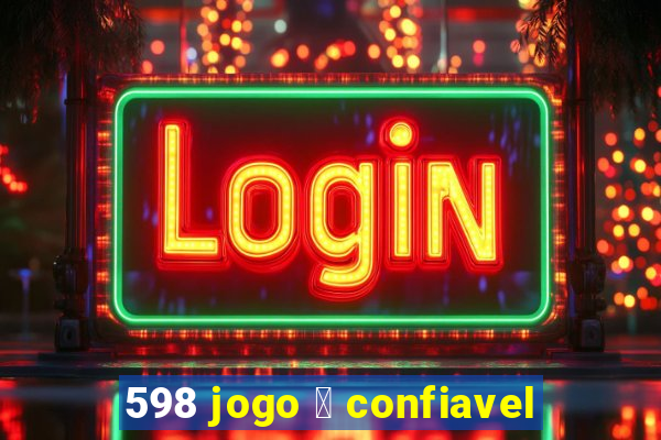 598 jogo 茅 confiavel