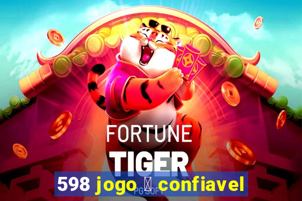 598 jogo 茅 confiavel