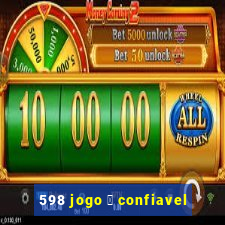 598 jogo 茅 confiavel