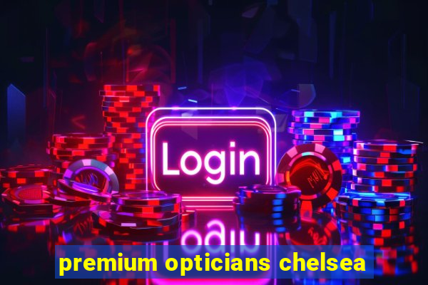 premium opticians chelsea