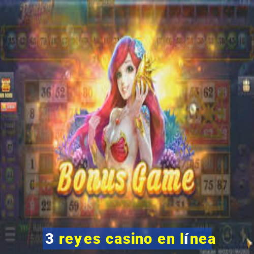 3 reyes casino en línea