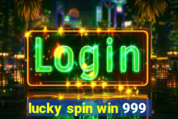 lucky spin win 999