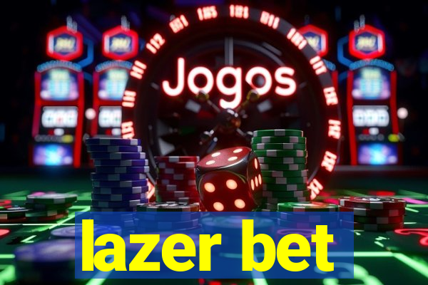 lazer bet