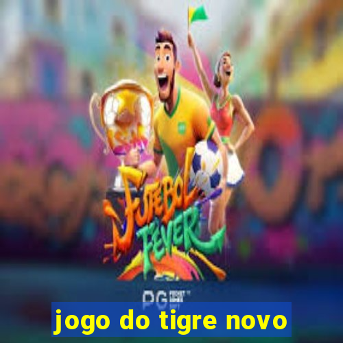 jogo do tigre novo