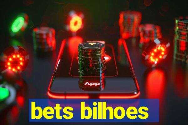 bets bilhoes