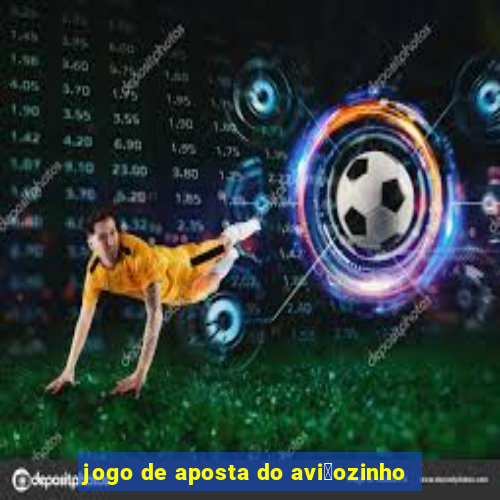 jogo de aposta do avi茫ozinho