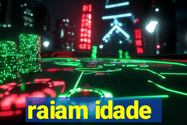 raiam idade