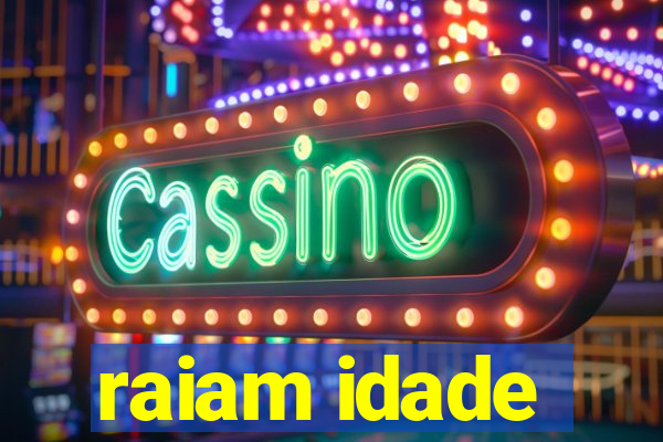 raiam idade