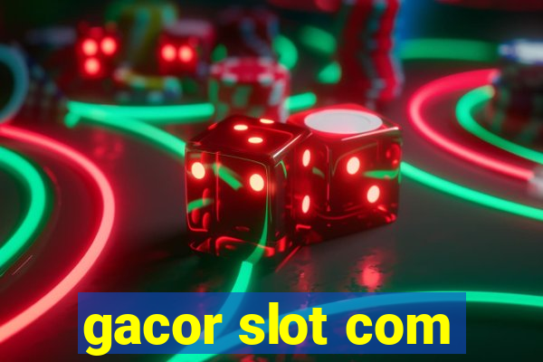 gacor slot com