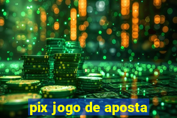 pix jogo de aposta