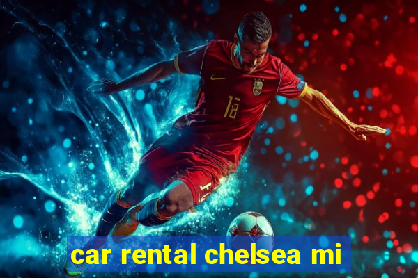 car rental chelsea mi