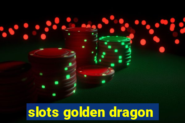 slots golden dragon