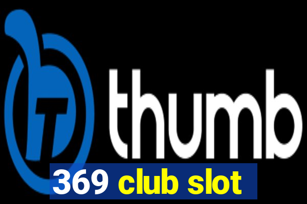 369 club slot