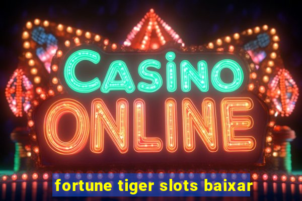 fortune tiger slots baixar