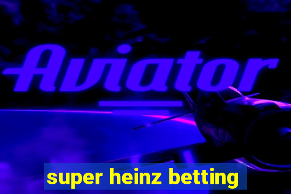 super heinz betting