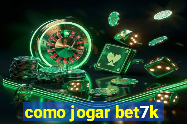 como jogar bet7k