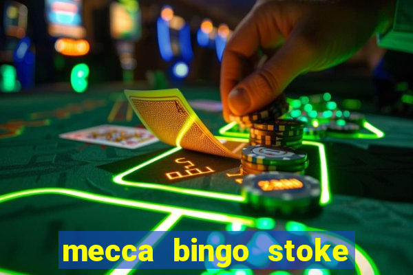 mecca bingo stoke on trent