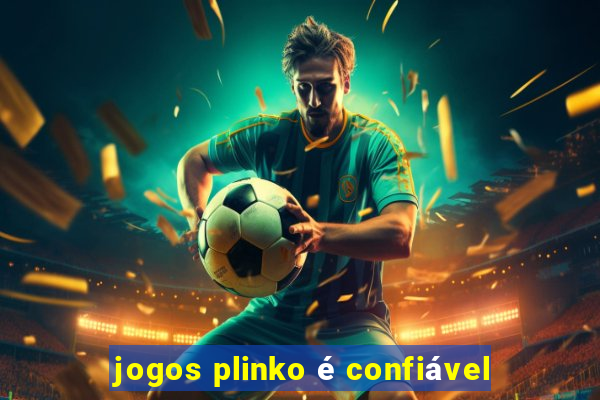 jogos plinko é confiável