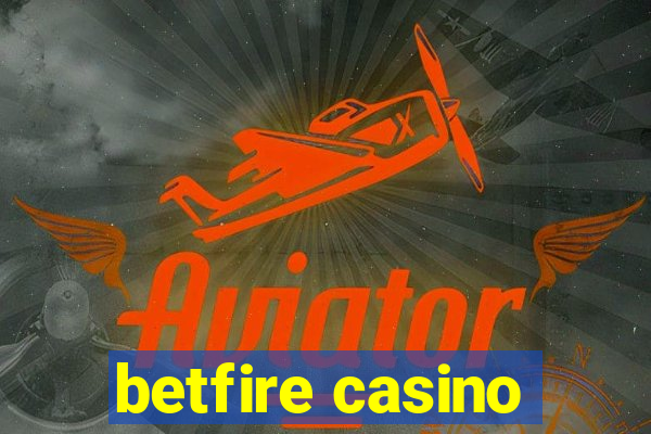 betfire casino