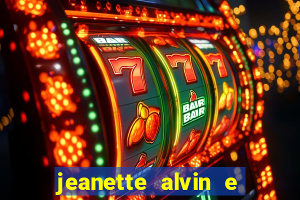 jeanette alvin e os esquilos