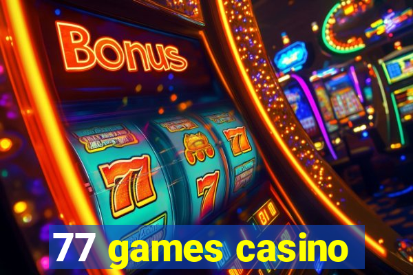 77 games casino