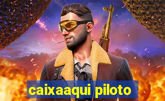 caixaaqui piloto