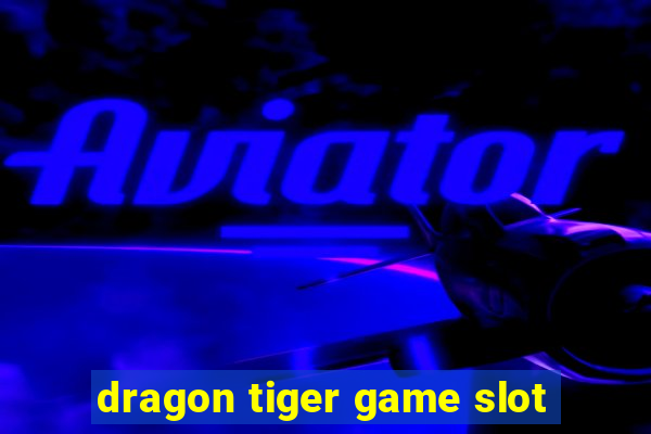 dragon tiger game slot