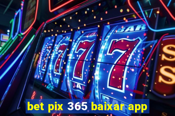 bet pix 365 baixar app