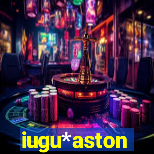 iugu*aston