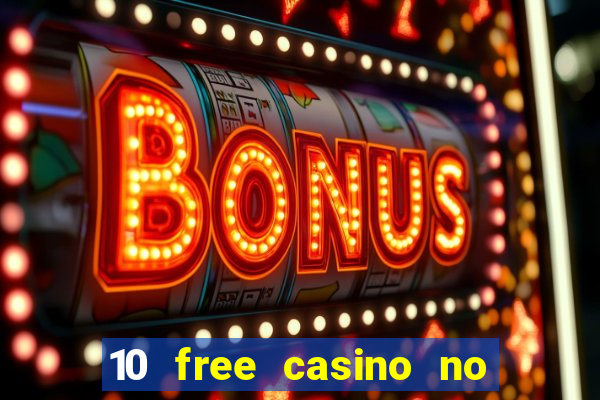 10 free casino no deposit required