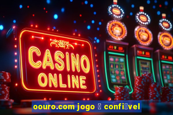 oouro.com jogo 茅 confi谩vel