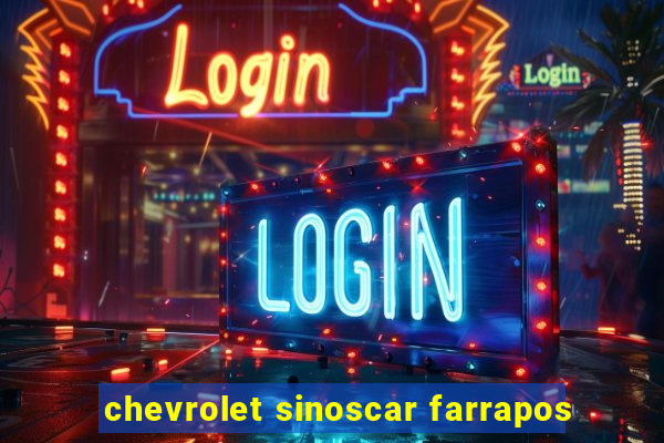 chevrolet sinoscar farrapos