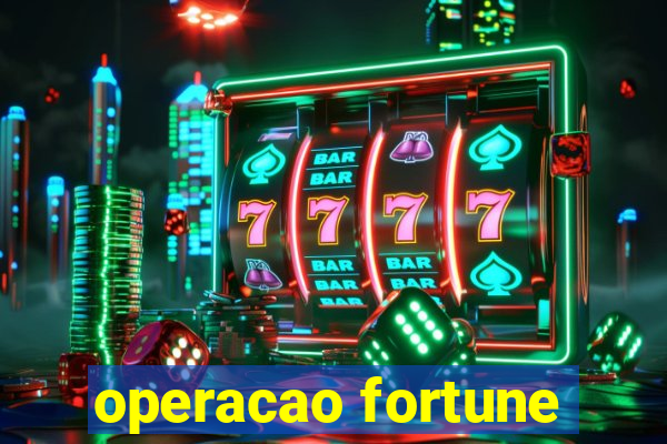 operacao fortune