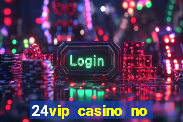 24vip casino no deposit codes