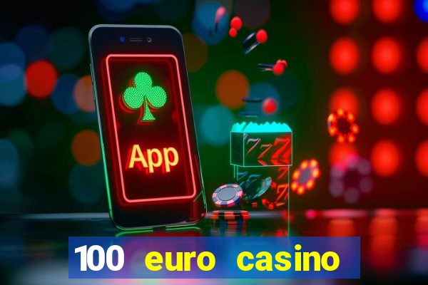 100 euro casino deposit bonus