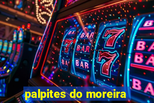 palpites do moreira