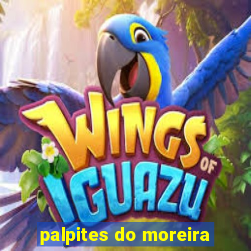 palpites do moreira