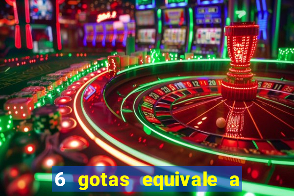 6 gotas equivale a quantos ml