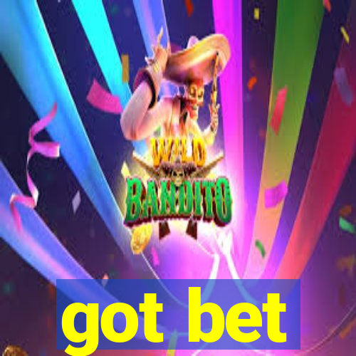 got bet