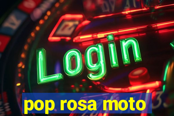 pop rosa moto