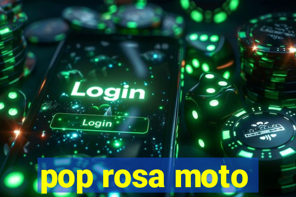 pop rosa moto