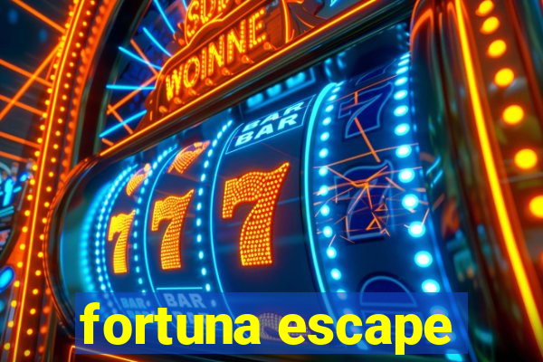 fortuna escape