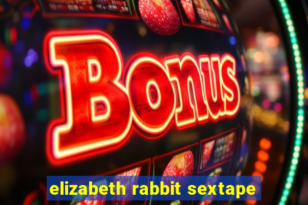 elizabeth rabbit sextape