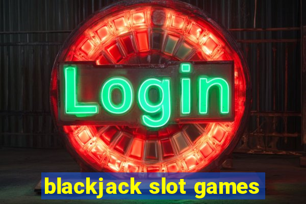 blackjack slot games